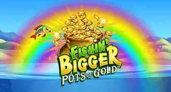 Fishin‘ BIGGER Pots Of Gold